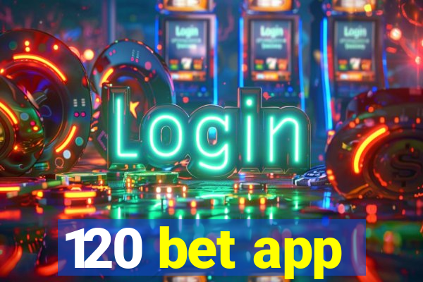 120 bet app